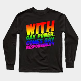 With Gay Power Comes Gay Responsibility Long Sleeve T-Shirt